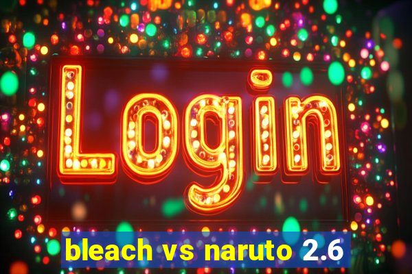 bleach vs naruto 2.6